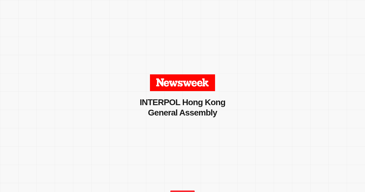 INTERPOL Hong Kong General Assembly Newsweek investigation